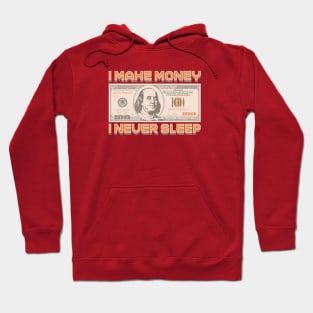 I Make Money - I Never Sleep Hoodie